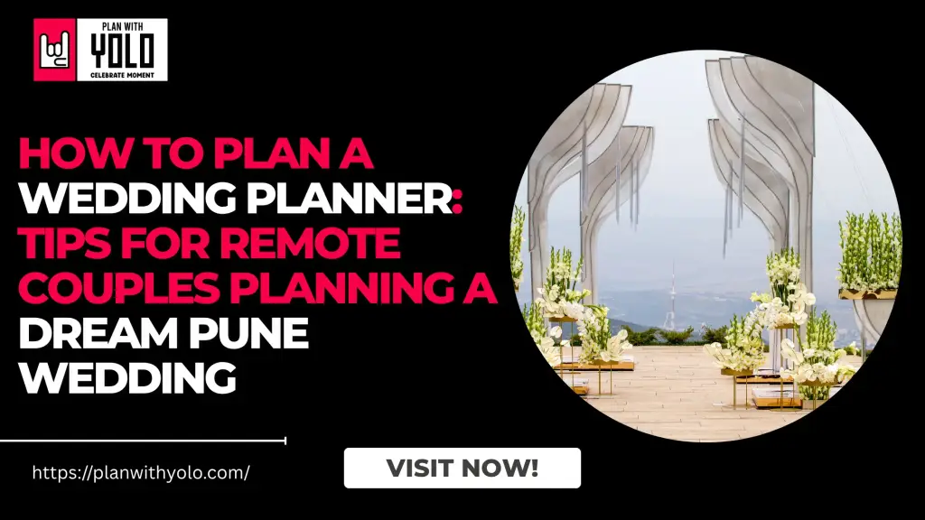How to Plan a Wedding Planner: Tips for Remote Couples Planning a Dream Pune Wedding