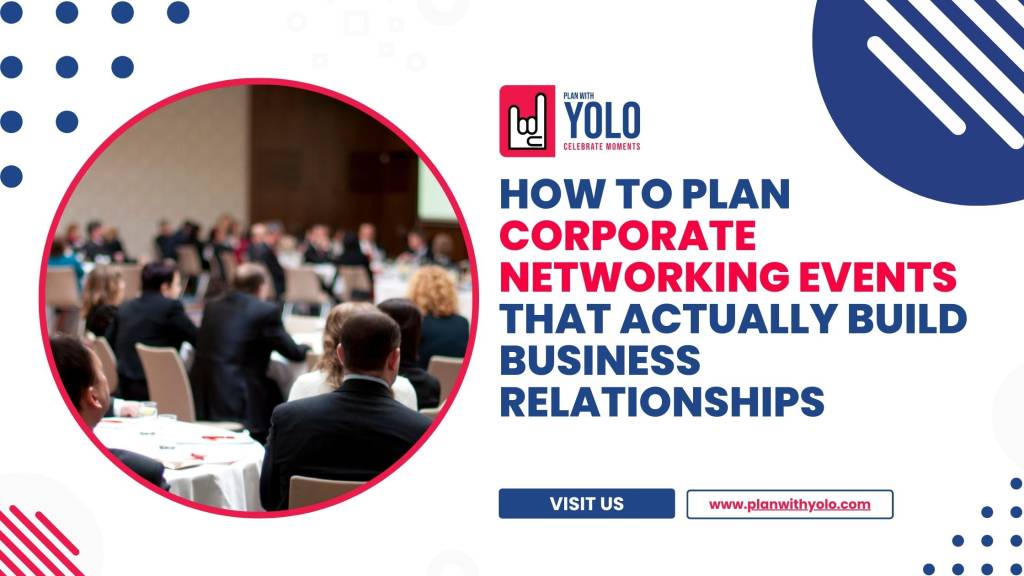 How to Plan Corporate Networking Events That Actually Build Business Relationships
