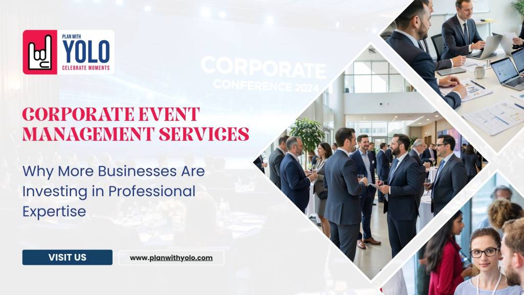 Corporate Event Management Services: Why More Businesses Are Investing in Professional Expertise